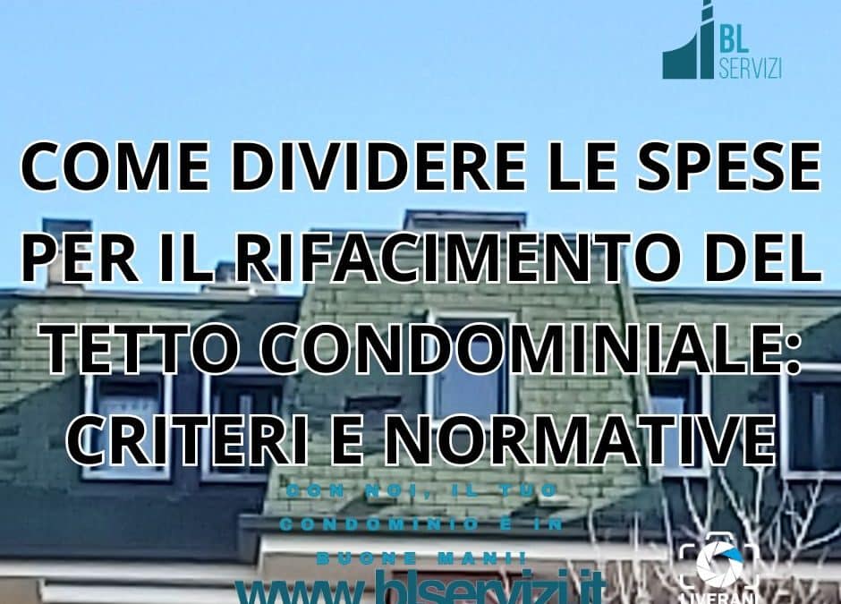 COME DIVIDERE LE SPESE PER IL RIFACIMENTO DEL TETTO CONDOMINIALE: CRITERI E NORMATIVE