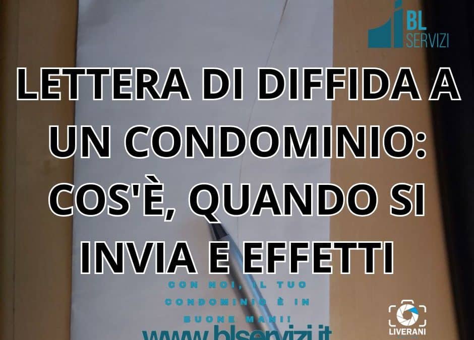 LETTERA DI DIFFIDA A UN CONDOMINIO: COS’È, QUANDO SI INVIA E EFFETTI