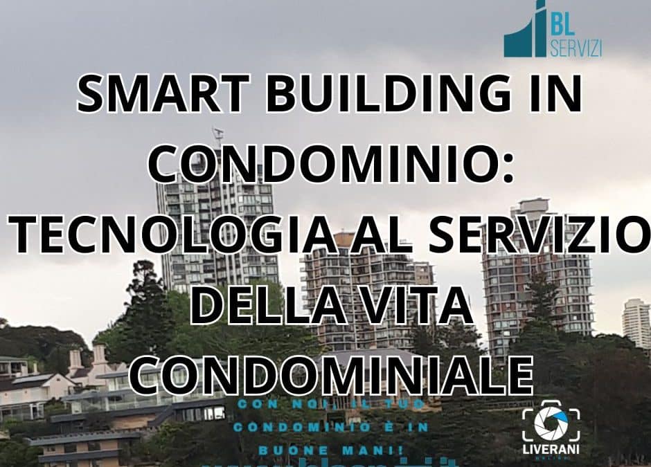 SMART BUILDING IN CONDOMINIO: TECNOLOGIA AL SERVIZIO DELLA VITA CONDOMINIALE