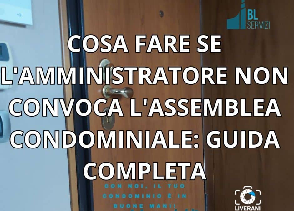cosa fare se l'amministratore non convoca l'assemblea condominiale?