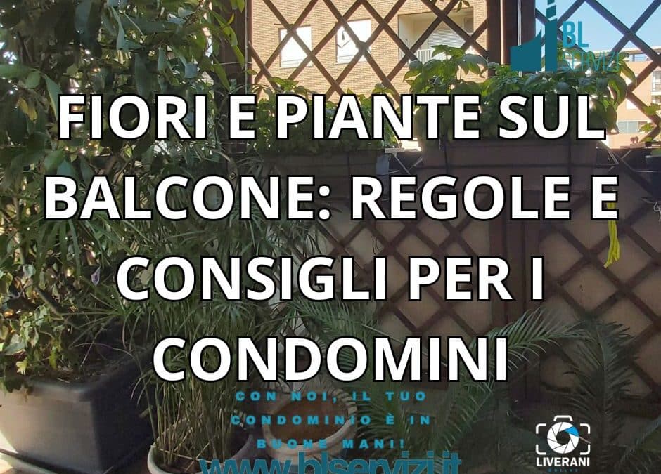FIORI E PIANTE SUL BALCONE: REGOLE E CONSIGLI PER I CONDOMINI
