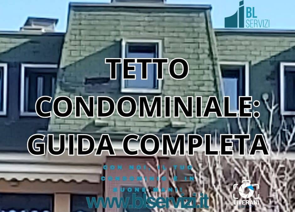 TETTO CONDOMINIALE: GUIDA COMPLETA