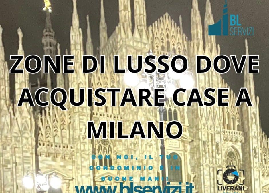 ZONE DI LUSSO DOVE ACQUISTARE CASE A MILANO