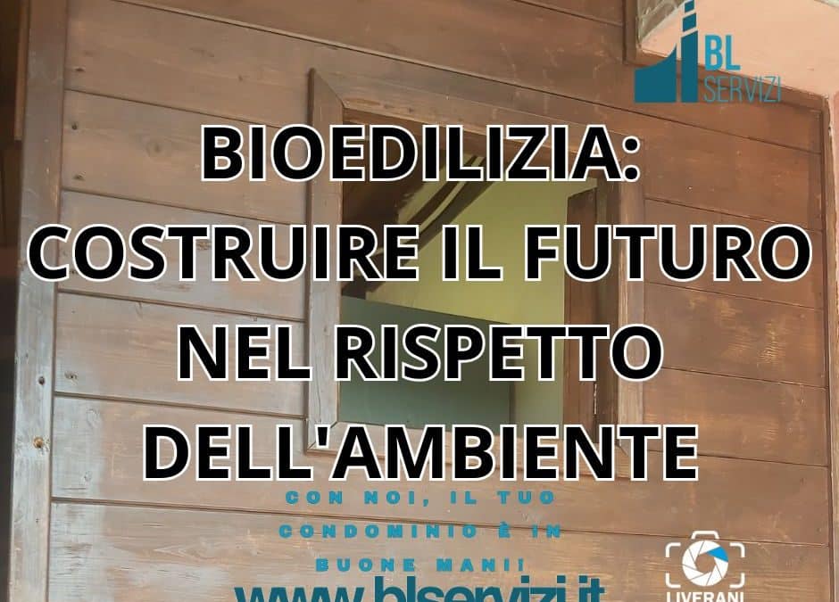 BIOEDILIZIA: COSTRUIRE IL FUTURO NEL RISPETTO DELL’AMBIENTE