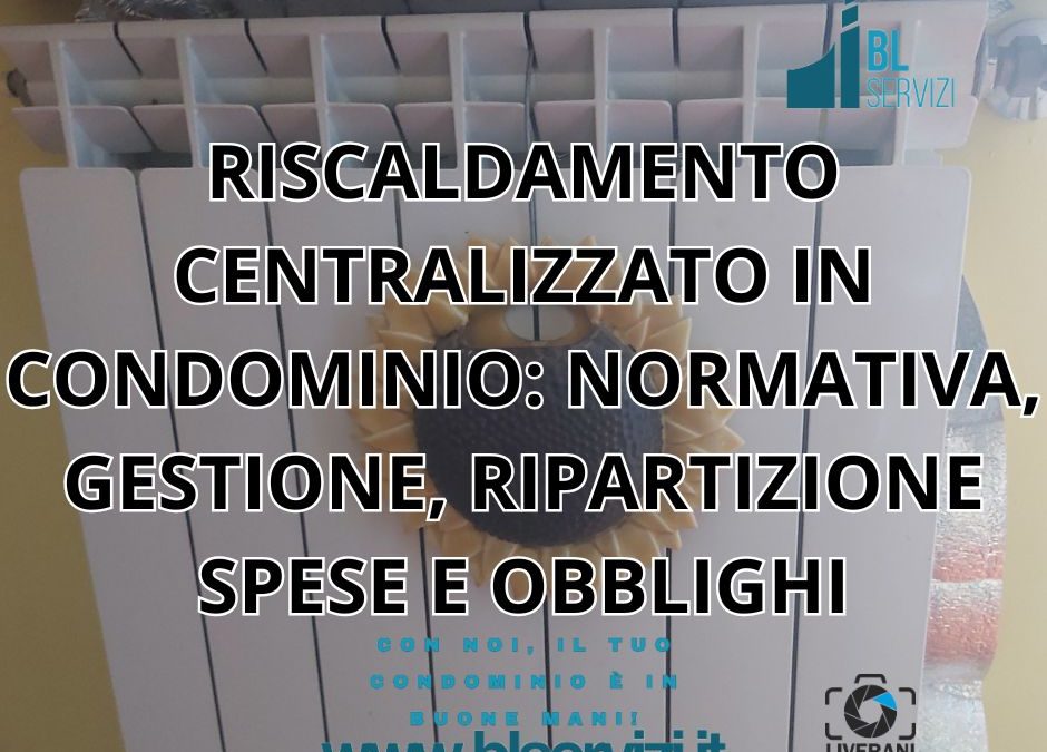 RISCALDAMENTO CENTRALIZZATO IN CONDOMINIO: NORMATIVA, GESTIONE, RIPARTIZIONE SPESE E OBBLIGHI