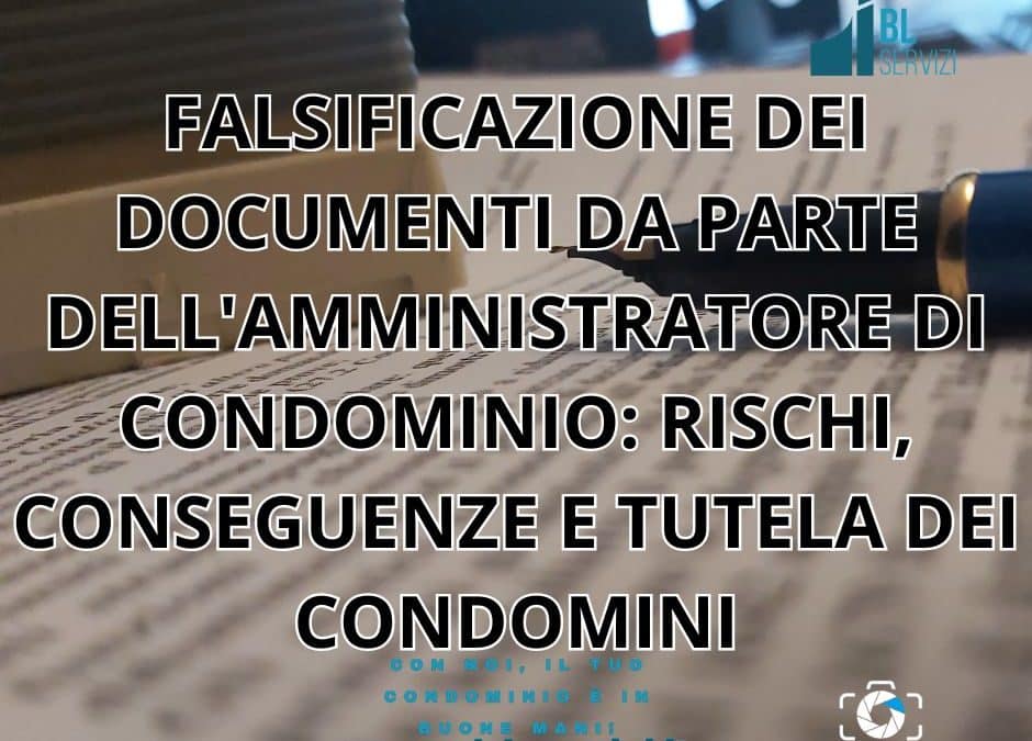 FALSIFICAZIONE DEI DOCUMENTI DA PARTE DELL’AMMINISTRATORE DI CONDOMINIO: RISCHI, CONSEGUENZE E TUTELA DEI CONDOMINI