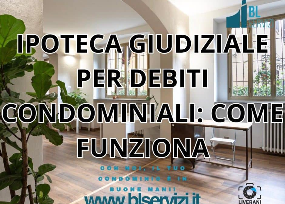 IPOTECA GIUDIZIALE PER DEBITI CONDOMINIALI: COME FUNZIONA