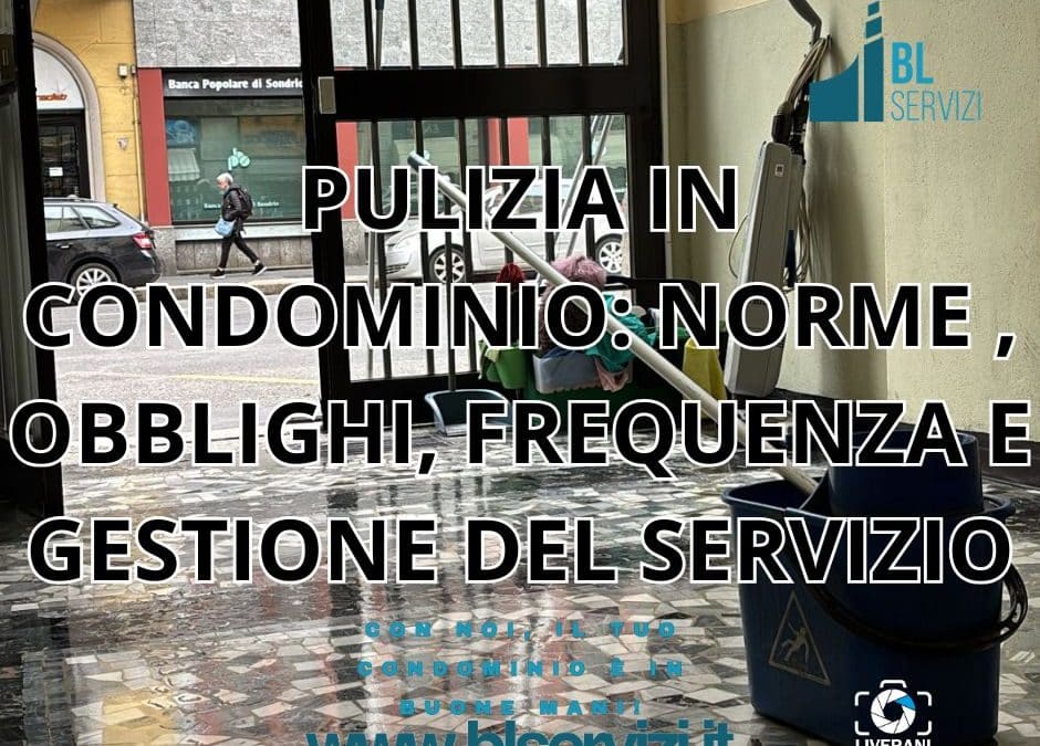 PULIZIA IN CONDOMINIO: NORME , OBBLIGHI, FREQUENZA E GESTIONE DEL SERVIZIO