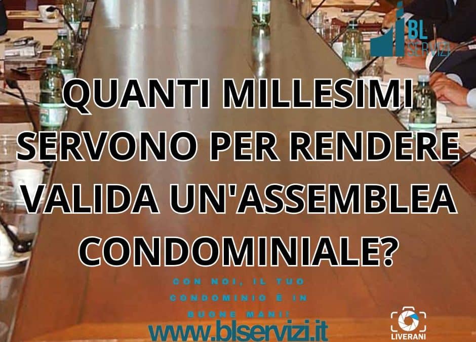 QUANTI MILLESIMI SERVONO PER RENDERE VALIDA UN’ASSEMBLEA CONDOMINIALE?