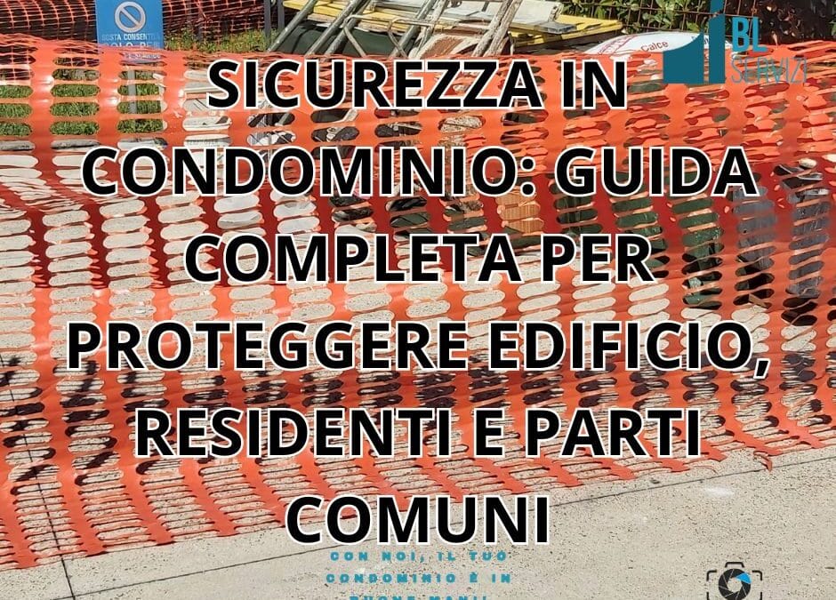SICUREZZA IN CONDOMINIO: GUIDA COMPLETA PER PROTEGGERE EDIFICIO, RESIDENTI E PARTI COMUNI